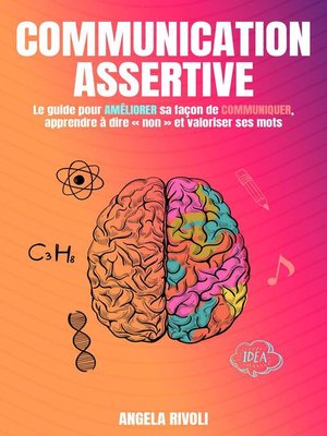 cover image of Communication Assertive--Le guide pour améliorer sa façon de communiquer, apprendre à dire « non » et valoriser ses mots